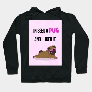 I kissed a pug and I liked it! Hoodie